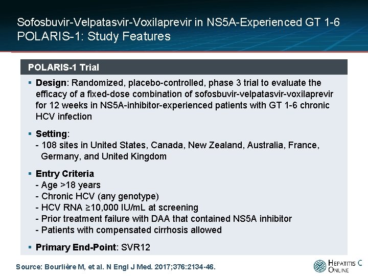 Sofosbuvir-Velpatasvir-Voxilaprevir in NS 5 A-Experienced GT 1 -6 POLARIS-1: Study Features POLARIS-1 Trial §