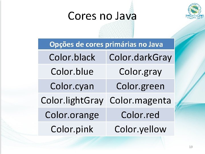 Cores no Java Opções de cores primárias no Java Color. black Color. dark. Gray