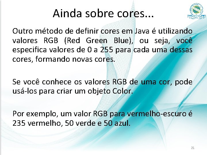 Ainda sobre cores. . . Outro método de definir cores em Java é utilizando