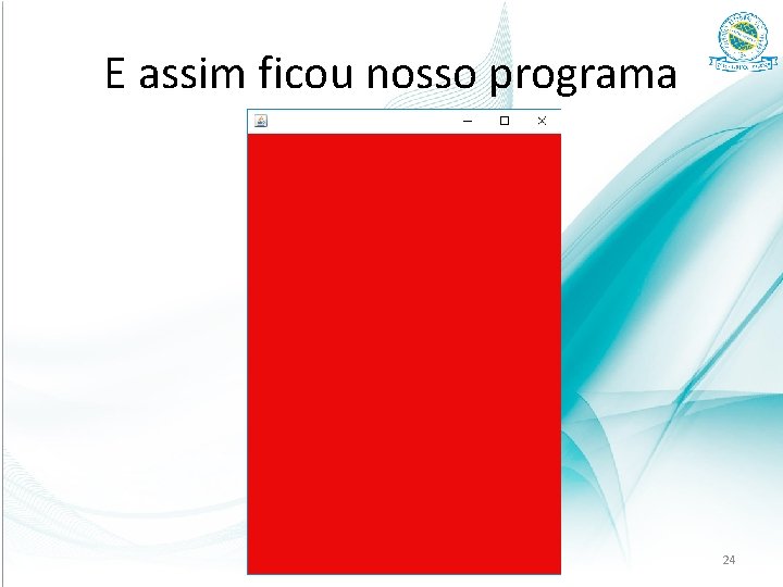 E assim ficou nosso programa 24 