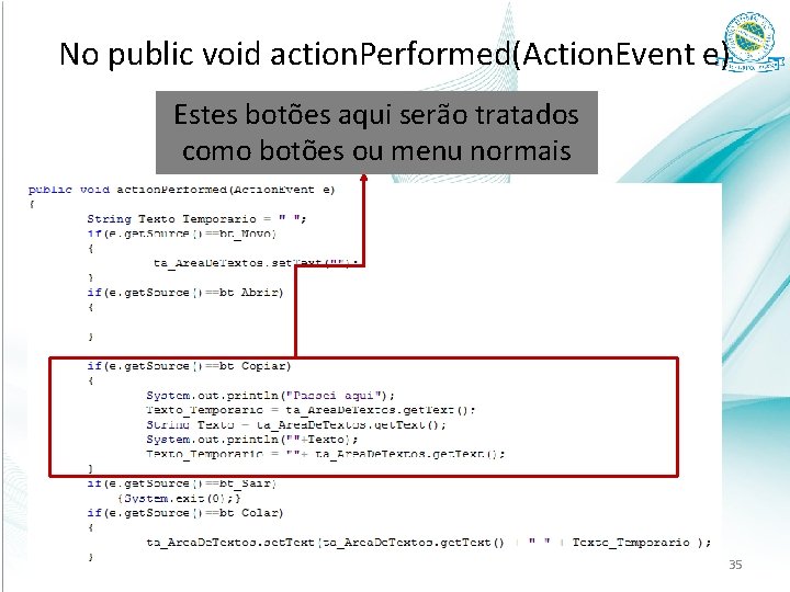 No public void action. Performed(Action. Event e) Estes botões aqui serão tratados como botões