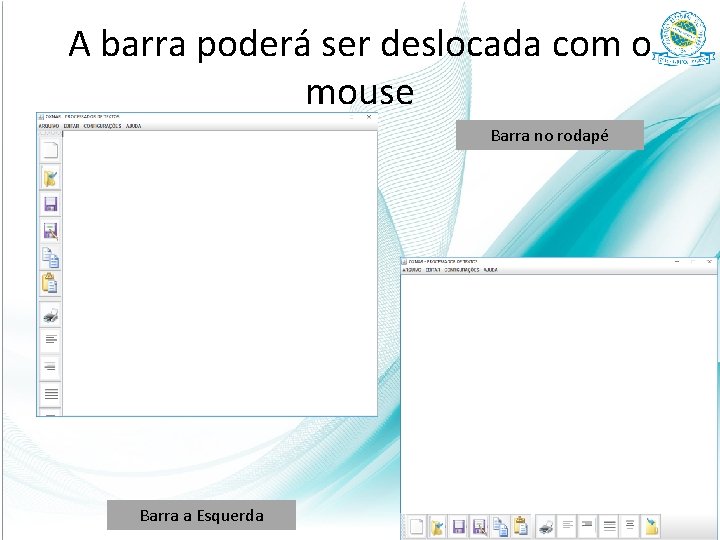 A barra poderá ser deslocada com o mouse Barra no rodapé Barra a Esquerda