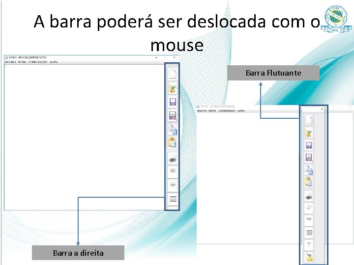 A barra poderá ser deslocada com o mouse Barra Flutuante Barra a direita 37