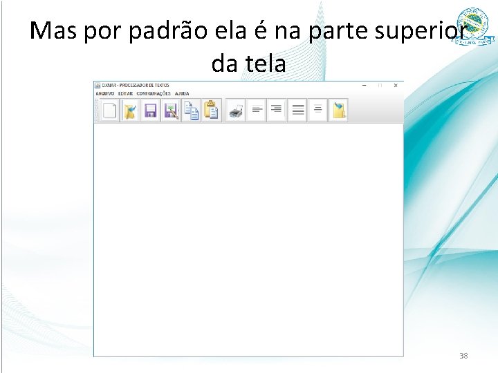 Mas por padrão ela é na parte superior da tela 38 