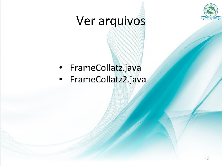 Ver arquivos • Frame. Collatz. java • Frame. Collatz 2. java 42 