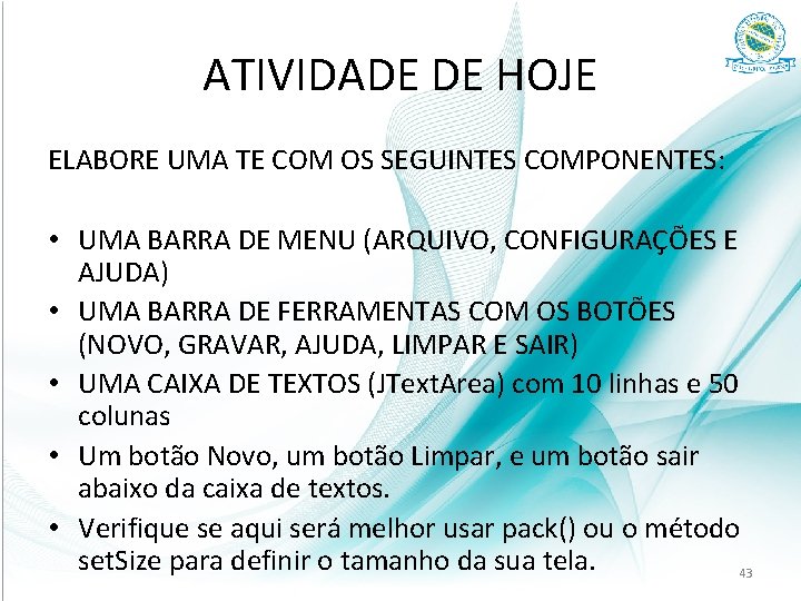 ATIVIDADE DE HOJE ELABORE UMA TE COM OS SEGUINTES COMPONENTES: • UMA BARRA DE