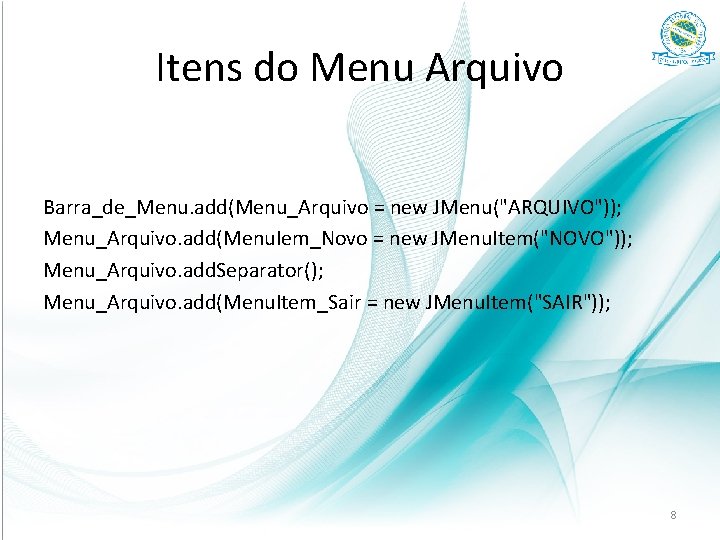 Itens do Menu Arquivo Barra_de_Menu. add(Menu_Arquivo = new JMenu("ARQUIVO")); Menu_Arquivo. add(Menu. Iem_Novo = new