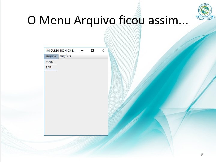 O Menu Arquivo ficou assim. . . 9 