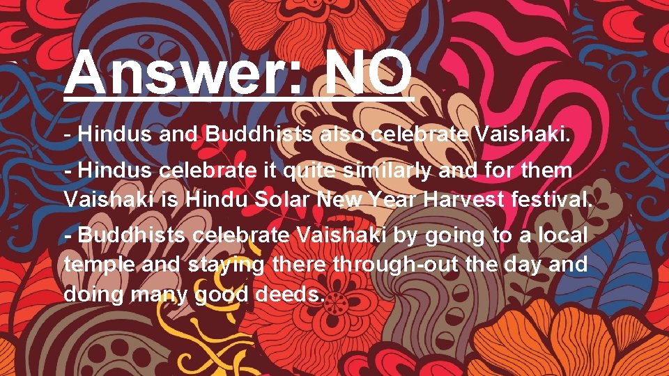 Answer: NO - Hindus and Buddhists also celebrate Vaishaki. - Hindus celebrate it quite