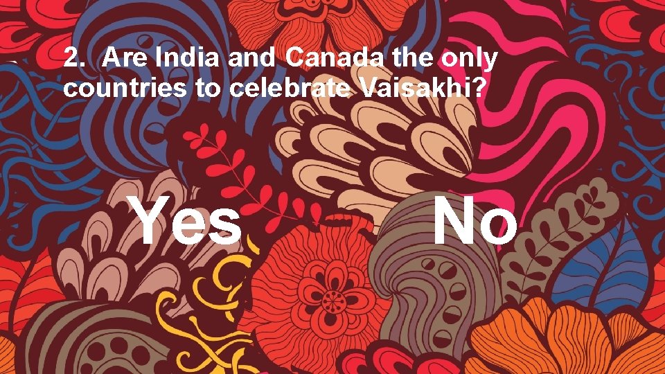 2. Are India and Canada the only countries to celebrate Vaisakhi? Yes No 