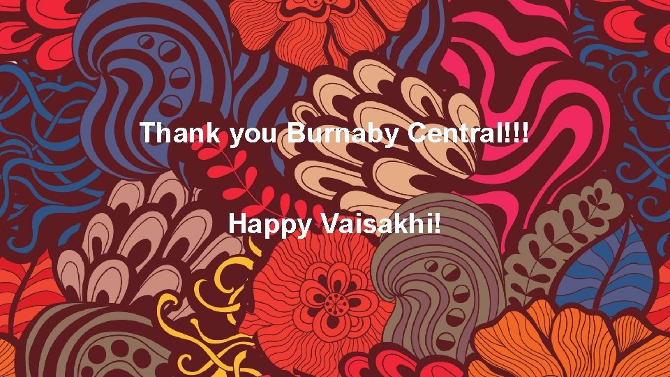 Thank you Burnaby Central!!! Happy Vaisakhi! 