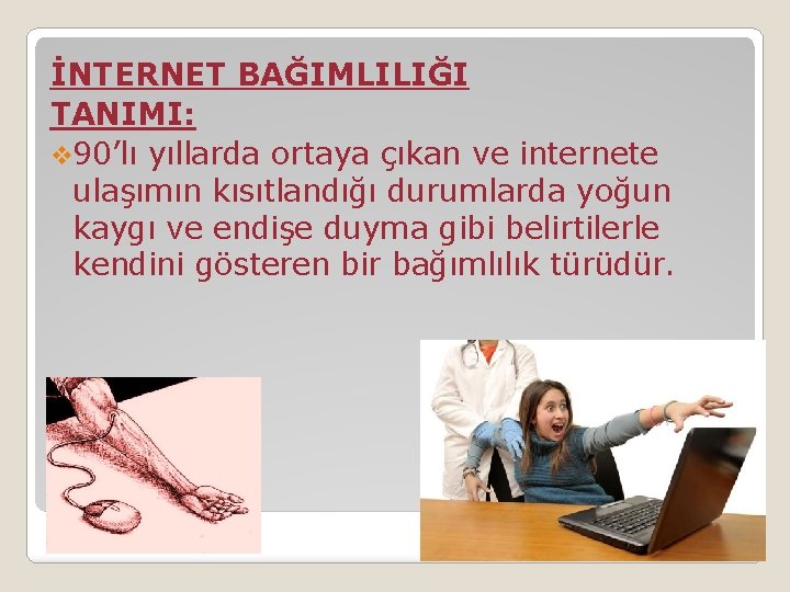 İNTERNET BAĞIMLILIĞI TANIMI: v 90’lı yıllarda ortaya çıkan ve internete ulaşımın kısıtlandığı durumlarda yoğun