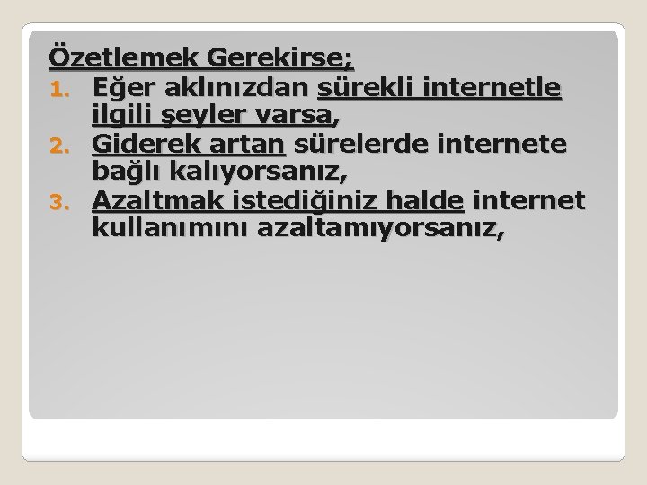 Özetlemek Gerekirse; 1. Eğer aklınızdan sürekli internetle ilgili şeyler varsa, 2. Giderek artan sürelerde