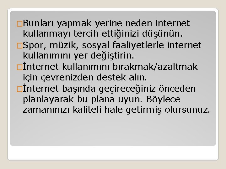�Bunları yapmak yerine neden internet kullanmayı tercih ettiğinizi düşünün. �Spor, müzik, sosyal faaliyetlerle internet