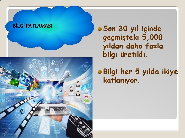 BİLGİ PATLAMASI Son 30 yıl içinde geçmişteki 5, 000 yıldan daha fazla bilgi üretildi.