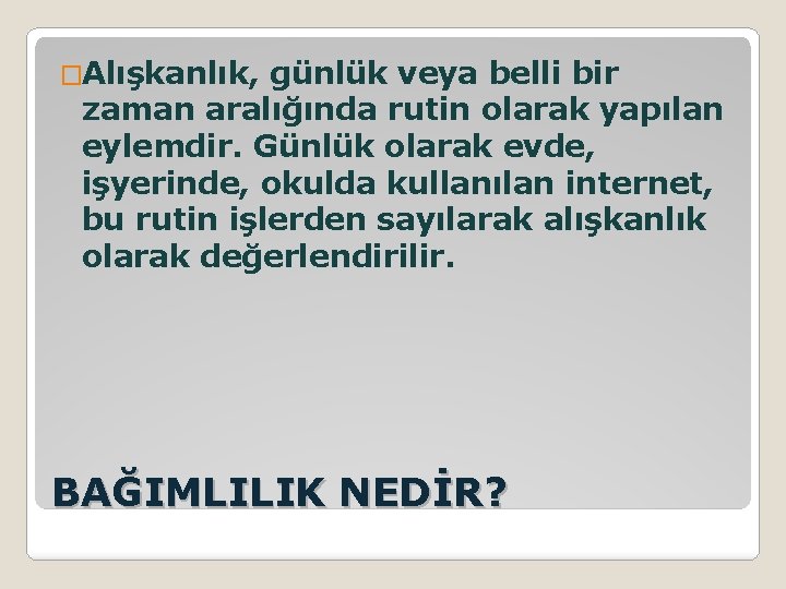 �Alışkanlık, günlük veya belli bir zaman aralığında rutin olarak yapılan eylemdir. Günlük olarak evde,