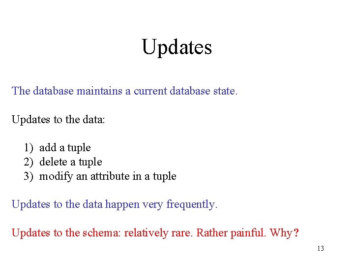 Updates The database maintains a current database state. Updates to the data: 1) add Updates The database maintains a current database state. Updates to the data: 1) add