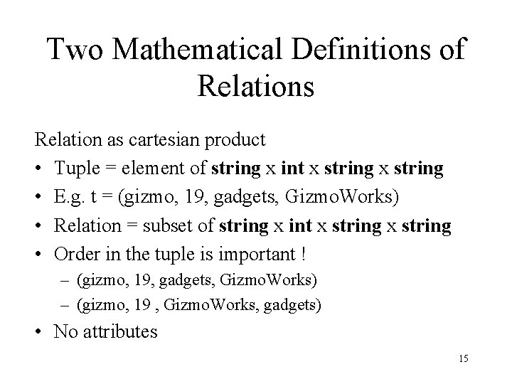 Two Mathematical Definitions of Relations Relation as cartesian product • Tuple = element of Two Mathematical Definitions of Relations Relation as cartesian product • Tuple = element of