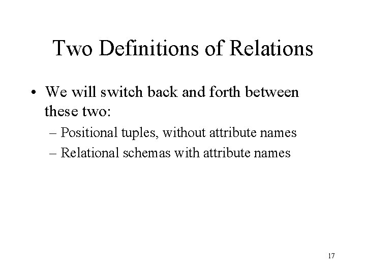 Two Definitions of Relations • We will switch back and forth between these two: Two Definitions of Relations • We will switch back and forth between these two: