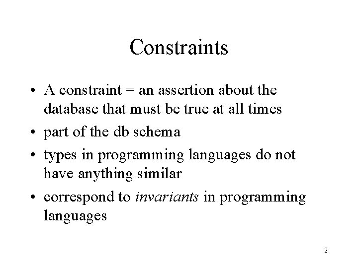 Constraints • A constraint = an assertion about the database that must be true Constraints • A constraint = an assertion about the database that must be true