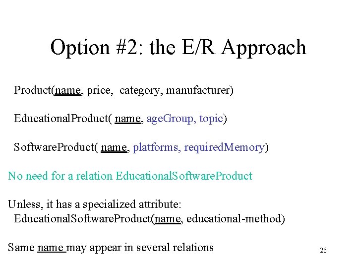Option #2: the E/R Approach Product(name, price, category, manufacturer) Educational. Product( name, age. Group, Option #2: the E/R Approach Product(name, price, category, manufacturer) Educational. Product( name, age. Group,