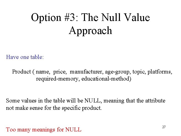 Option #3: The Null Value Approach Have one table: Product ( name, price, manufacturer, Option #3: The Null Value Approach Have one table: Product ( name, price, manufacturer,