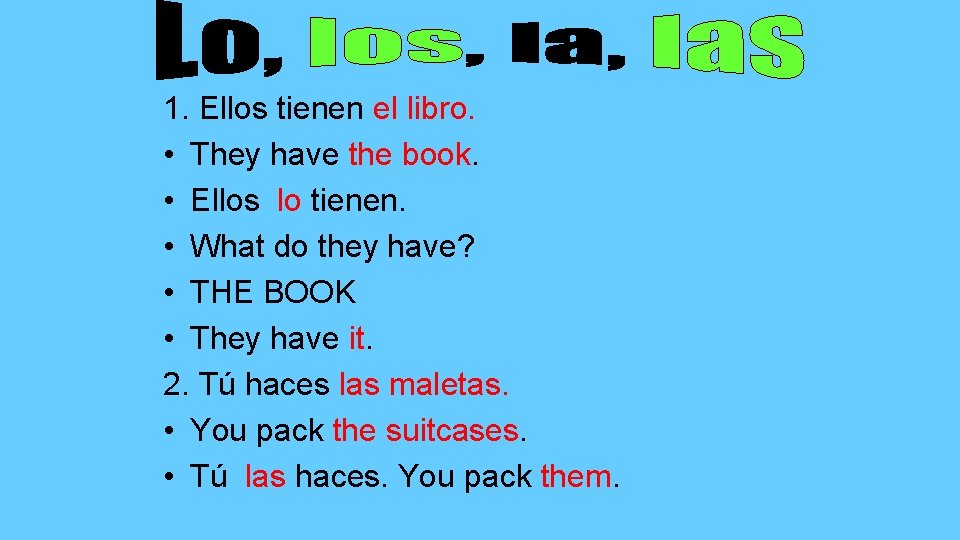 1. Ellos tienen el libro. • They have the book. • Ellos lo tienen.