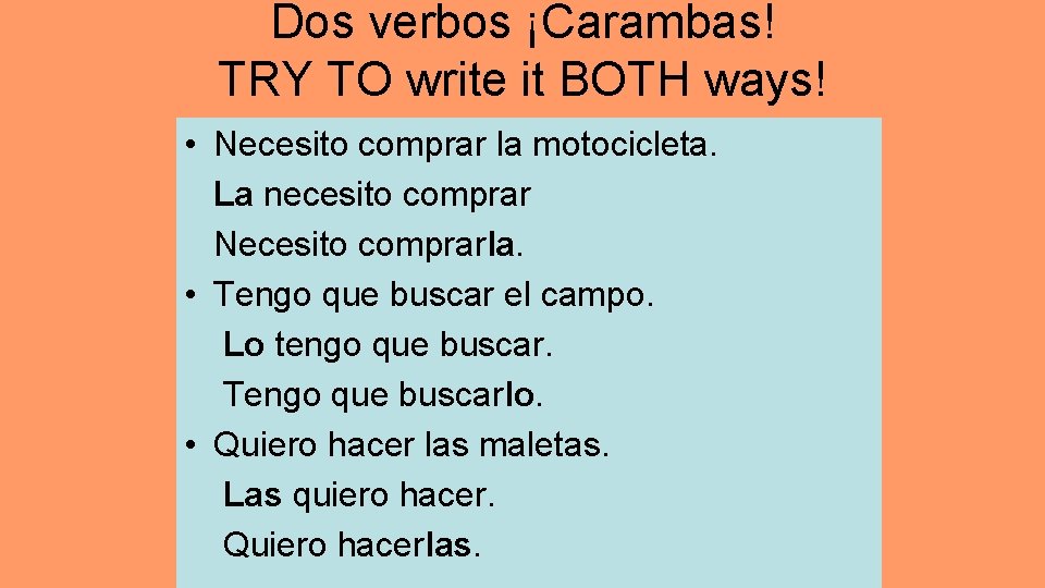Dos verbos ¡Carambas! TRY TO write it BOTH ways! • Necesito comprar la motocicleta.