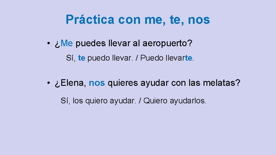 Práctica con me, te, nos • ¿Me puedes llevar al aeropuerto? Sí, te puedo
