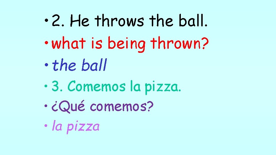  • 2. He throws the ball. • what is being thrown? • the