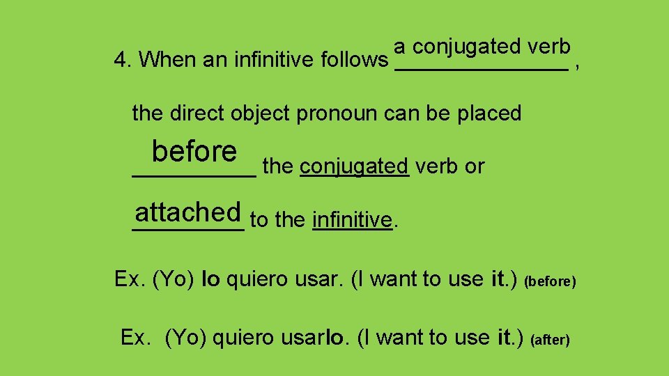 a conjugated verb 4. When an infinitive follows _______ , the direct object pronoun