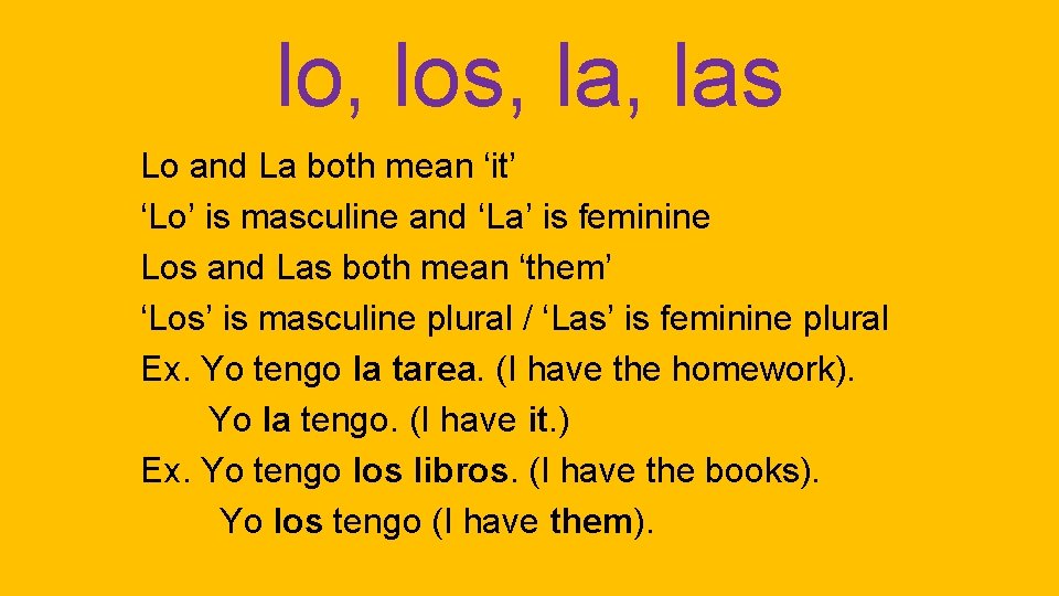 lo, los, las Lo and La both mean ‘it’ ‘Lo’ is masculine and ‘La’