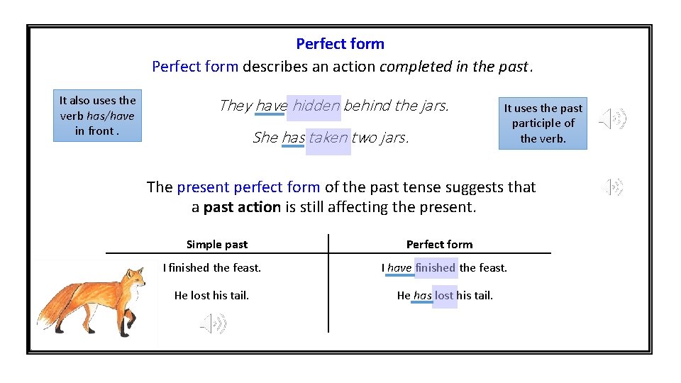 Perfect form describes an action completed in the past. It also uses the verb