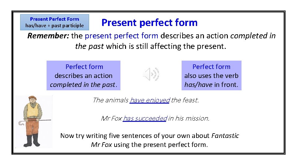 Present Perfect Form has/have + past participle Present perfect form Remember: the present perfect