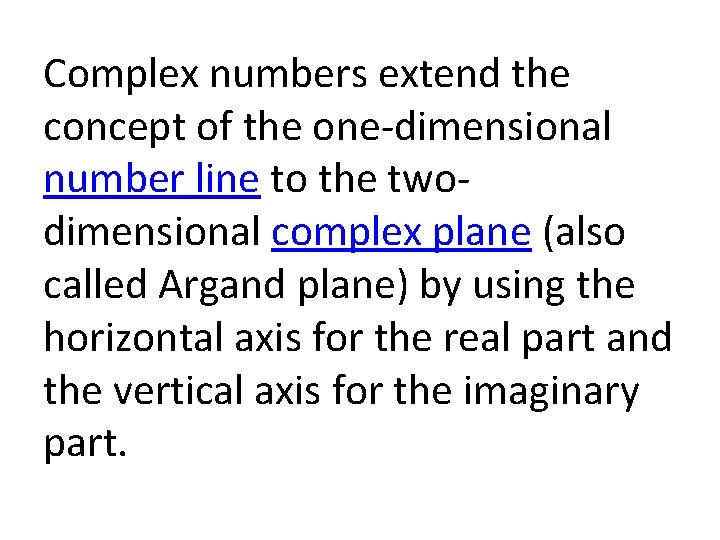 Complex numbers extend the concept of the one-dimensional number line to the twodimensional complex