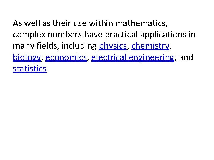 As well as their use within mathematics, complex numbers have practical applications in many