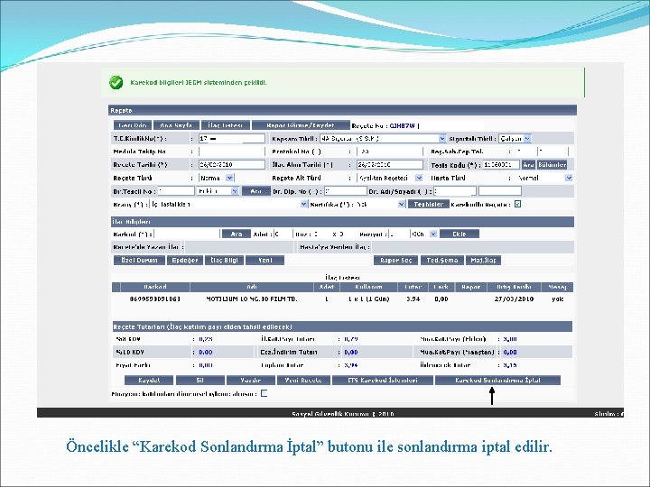 MEDULA-Eczane Provizyon Sistemi Karekodlu Reçete İşlem Adımları Öncelikle “Karekod Sonlandırma İptal” butonu ile sonlandırma