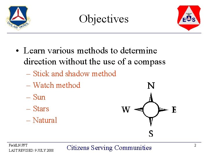 Objectives • Learn various methods to determine direction without the use of a compass Objectives • Learn various methods to determine direction without the use of a compass