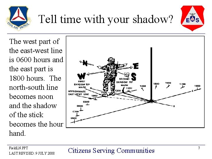 Tell time with your shadow? The west part of the east-west line is 0600 Tell time with your shadow? The west part of the east-west line is 0600