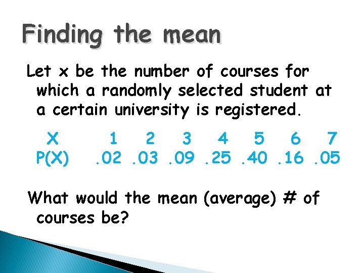 Finding the mean Let x be the number of courses for which a randomly