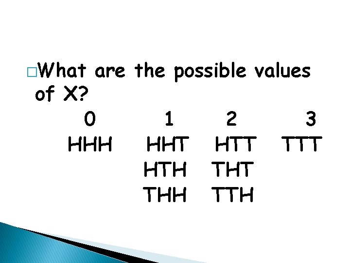 �What are the possible values of X? 0 HHH 1 HHT HTH THH 2