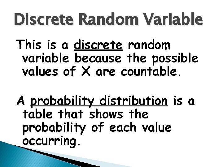 Discrete Random Variable This is a discrete random variable because the possible values of