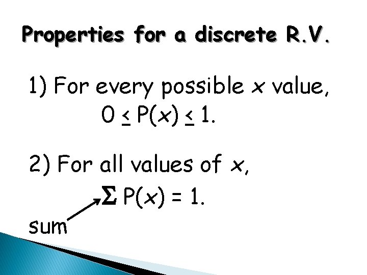 Properties for a discrete R. V. 1) For every possible x value, 0 <