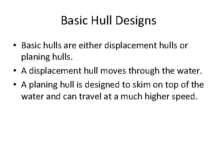Basic Hull Designs • Basic hulls are either displacement hulls or planing hulls. •