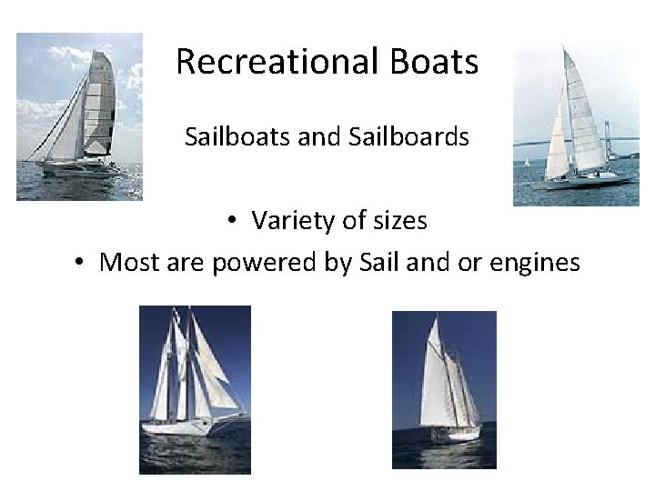 Recreational Boats Sailboats and Sailboards • Variety of sizes • Most are powered by