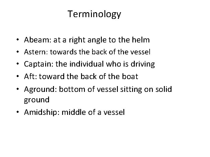 Terminology • Abeam: at a right angle to the helm • Astern: towards the