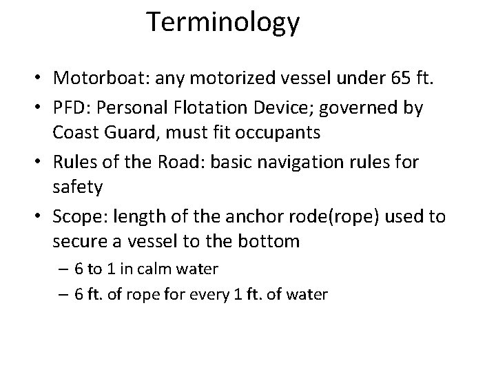 Terminology • Motorboat: any motorized vessel under 65 ft. • PFD: Personal Flotation Device;