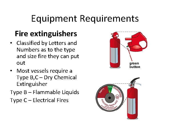 Equipment Requirements Fire extinguishers • Classified by Letters and Numbers as to the type