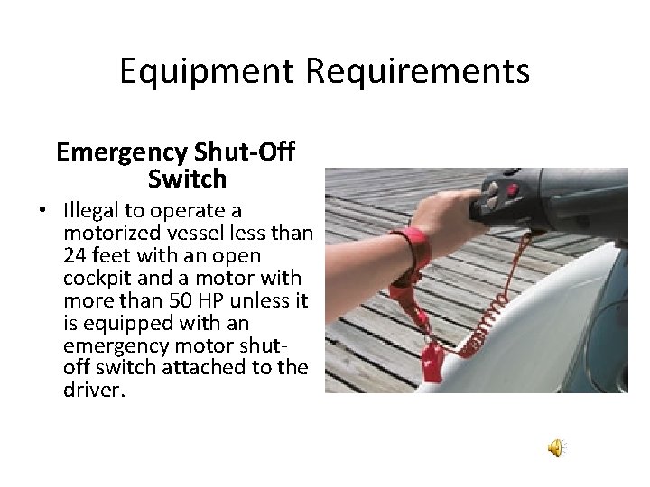 Equipment Requirements Emergency Shut-Off Switch • Illegal to operate a motorized vessel less than