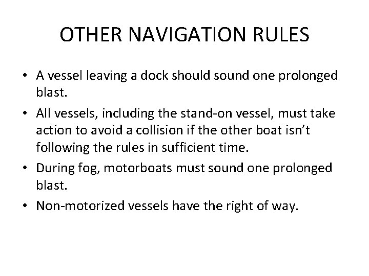 OTHER NAVIGATION RULES • A vessel leaving a dock should sound one prolonged blast.